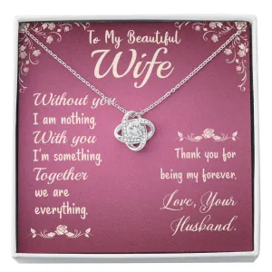 Without you I am nothing- Love Knot Necklace for Wife